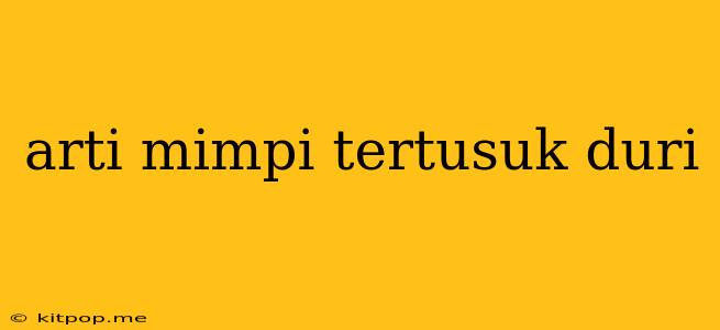 Arti Mimpi Tertusuk Duri