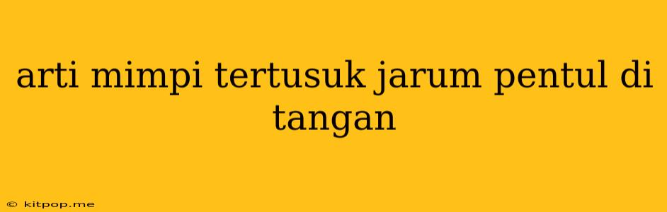 Arti Mimpi Tertusuk Jarum Pentul Di Tangan