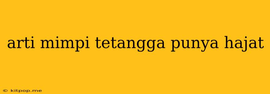 Arti Mimpi Tetangga Punya Hajat