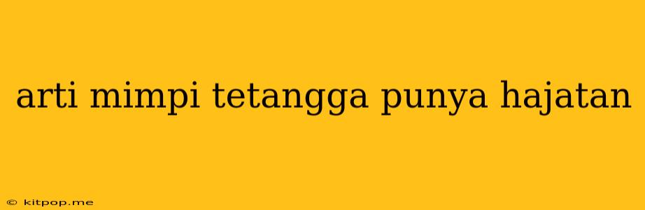 Arti Mimpi Tetangga Punya Hajatan