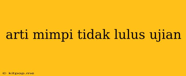 Arti Mimpi Tidak Lulus Ujian