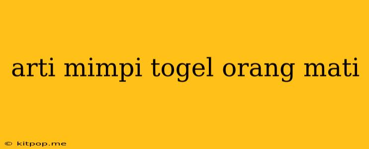 Arti Mimpi Togel Orang Mati