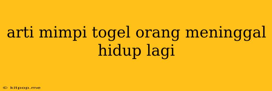 Arti Mimpi Togel Orang Meninggal Hidup Lagi