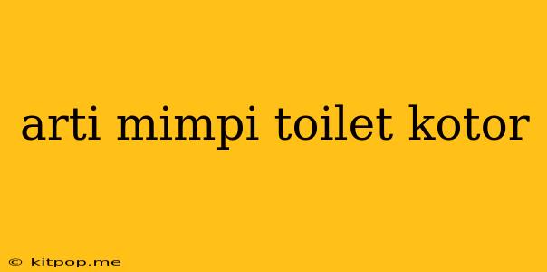 Arti Mimpi Toilet Kotor