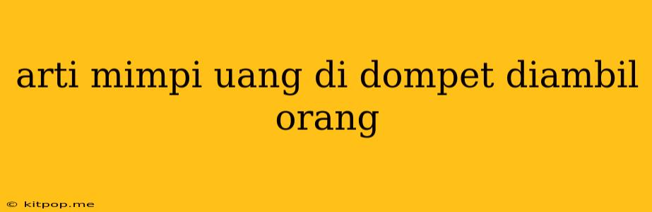 Arti Mimpi Uang Di Dompet Diambil Orang