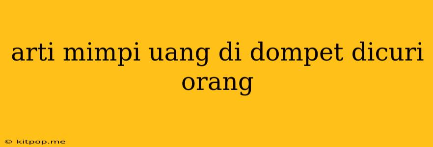 Arti Mimpi Uang Di Dompet Dicuri Orang