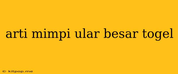 Arti Mimpi Ular Besar Togel