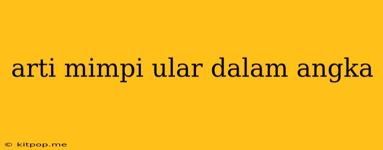 Arti Mimpi Ular Dalam Angka