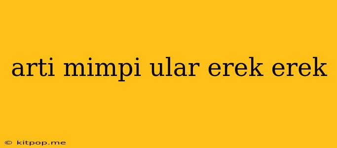 Arti Mimpi Ular Erek Erek