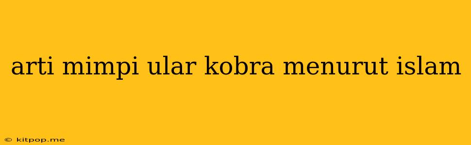 Arti Mimpi Ular Kobra Menurut Islam