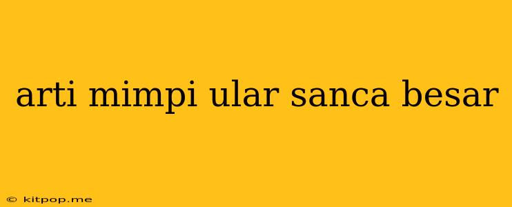 Arti Mimpi Ular Sanca Besar