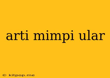 Arti Mimpi Ular