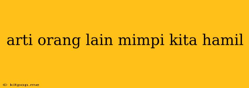 Arti Orang Lain Mimpi Kita Hamil