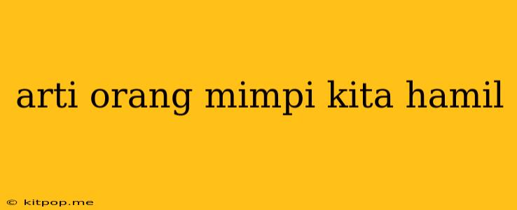 Arti Orang Mimpi Kita Hamil