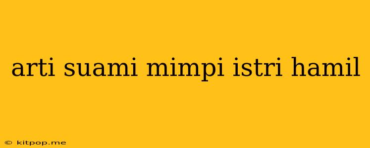 Arti Suami Mimpi Istri Hamil