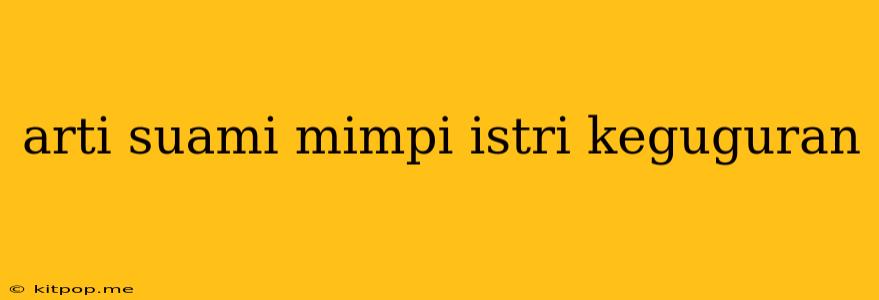 Arti Suami Mimpi Istri Keguguran