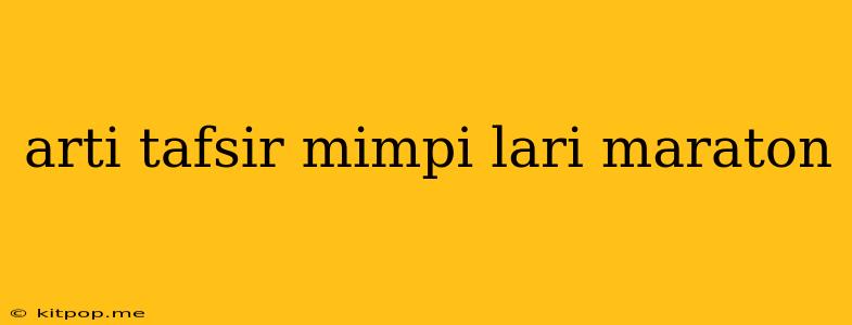 Arti Tafsir Mimpi Lari Maraton