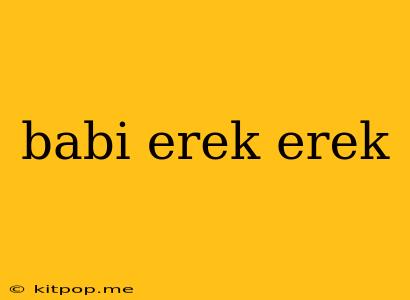 Babi Erek Erek