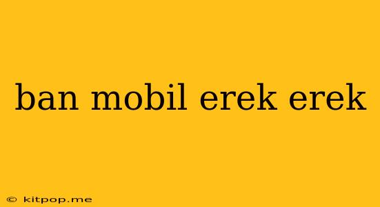 Ban Mobil Erek Erek