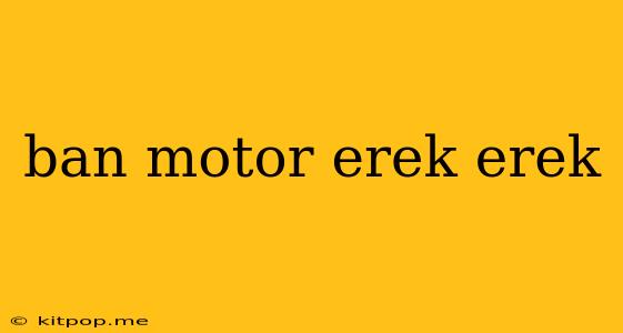 Ban Motor Erek Erek