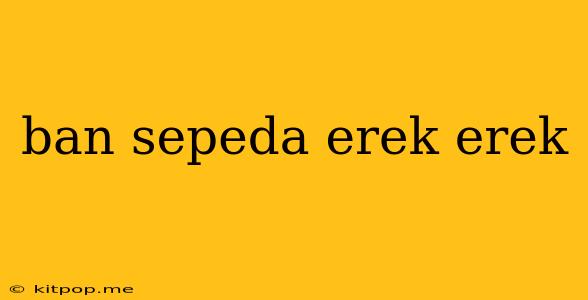 Ban Sepeda Erek Erek