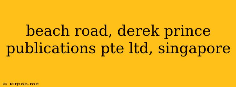 Beach Road, Derek Prince Publications Pte Ltd, Singapore