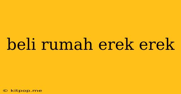 Beli Rumah Erek Erek