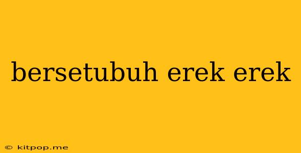 Bersetubuh Erek Erek