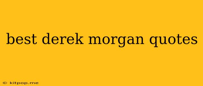 Best Derek Morgan Quotes