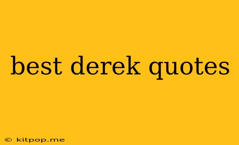 Best Derek Quotes