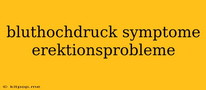 Bluthochdruck Symptome Erektionsprobleme