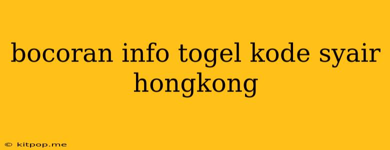 Bocoran Info Togel Kode Syair Hongkong