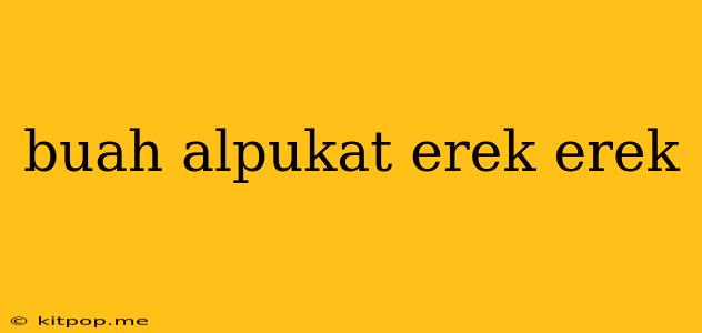 Buah Alpukat Erek Erek