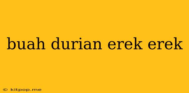 Buah Durian Erek Erek