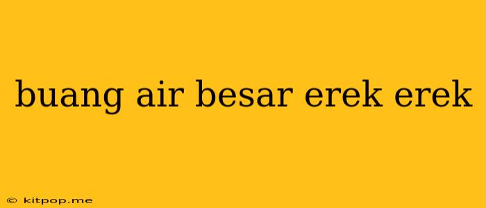 Buang Air Besar Erek Erek