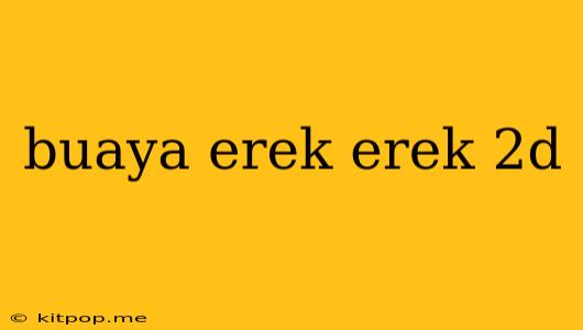 Buaya Erek Erek 2d