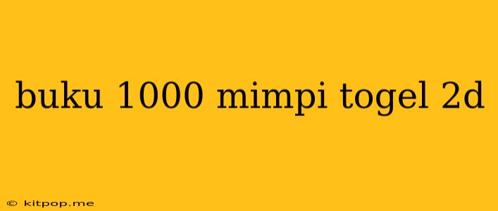 Buku 1000 Mimpi Togel 2d