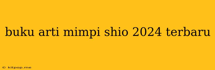 Buku Arti Mimpi Shio 2024 Terbaru