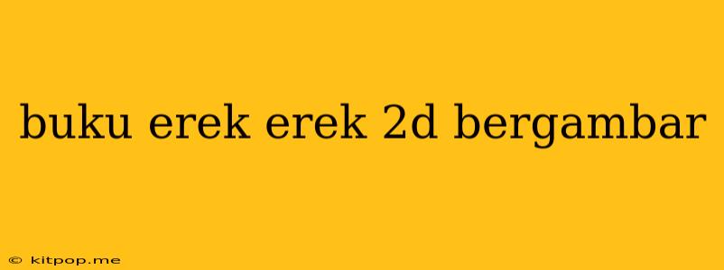 Buku Erek Erek 2d Bergambar