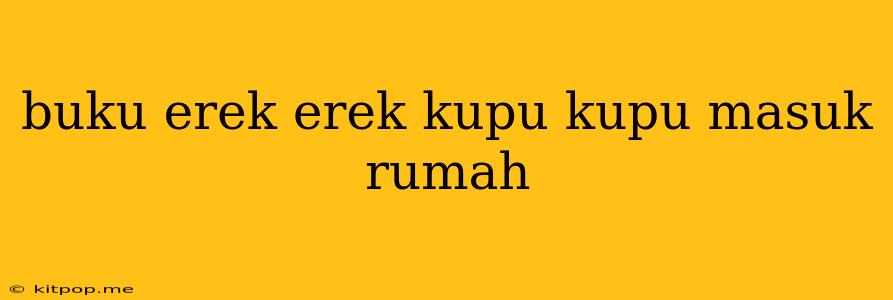 Buku Erek Erek Kupu Kupu Masuk Rumah