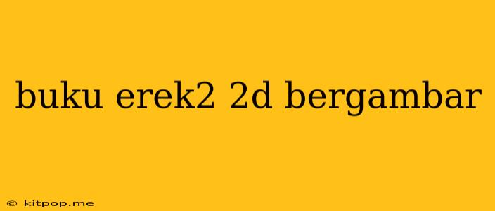 Buku Erek2 2d Bergambar