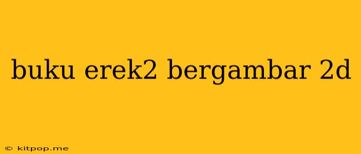 Buku Erek2 Bergambar 2d