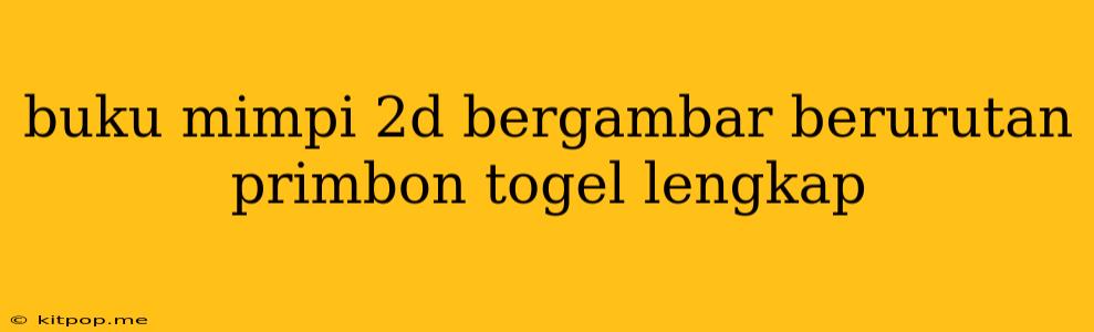 Buku Mimpi 2d Bergambar Berurutan Primbon Togel Lengkap