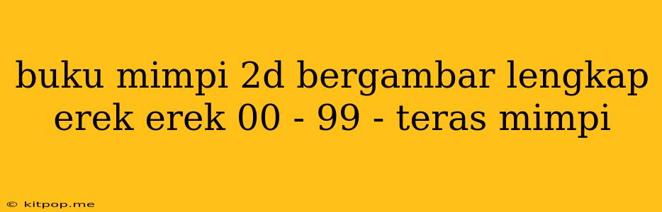 Buku Mimpi 2d Bergambar Lengkap Erek Erek 00 - 99 - Teras Mimpi