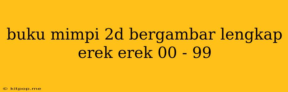 Buku Mimpi 2d Bergambar Lengkap Erek Erek 00 - 99