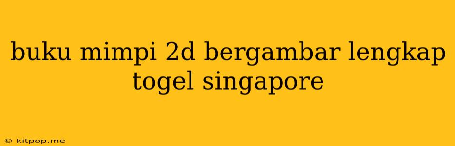 Buku Mimpi 2d Bergambar Lengkap Togel Singapore