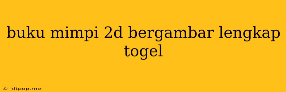 Buku Mimpi 2d Bergambar Lengkap Togel