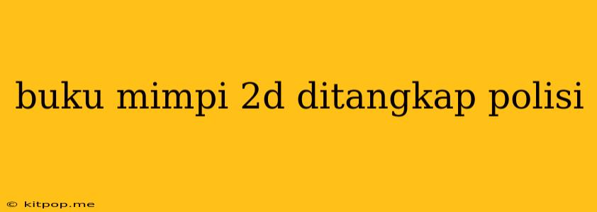 Buku Mimpi 2d Ditangkap Polisi