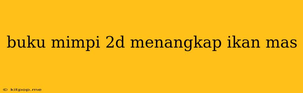 Buku Mimpi 2d Menangkap Ikan Mas