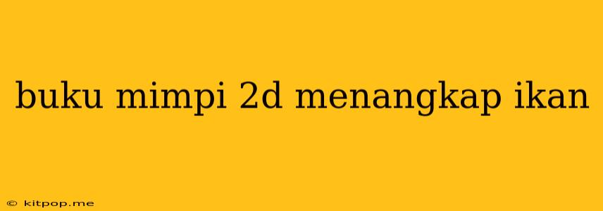 Buku Mimpi 2d Menangkap Ikan